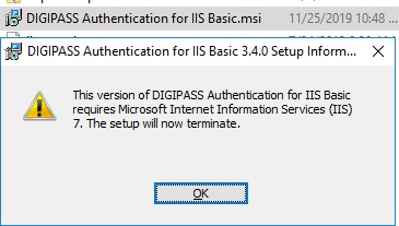 This version of DIGIPASS Authentication for IIS Basic requires Microsoft Internet Information Services (IIS) 7. The setup will now terminate