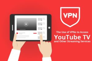 The use of VPNs to Access YouTube TV and Other Streaming Services